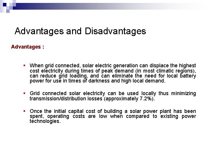 Advantages and Disadvantages Advantages : § When grid connected, solar electric generation can displace