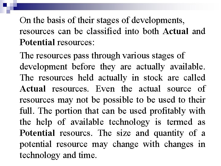 On the basis of their stages of developments, resources can be classified into both