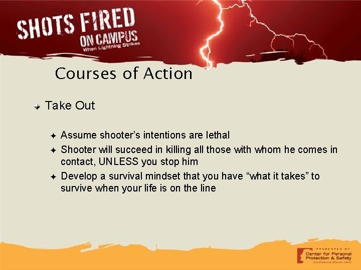 Courses of Action Take Out ✦ ✦ ✦ Assume shooter’s intentions are lethal Shooter