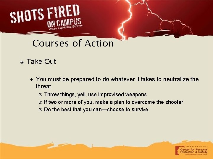 Courses of Action Take Out ✦ You must be prepared to do whatever it