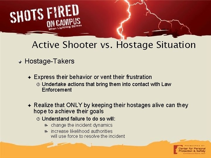 Active Shooter vs. Hostage Situation Hostage-Takers ✦ Express their behavior or vent their frustration