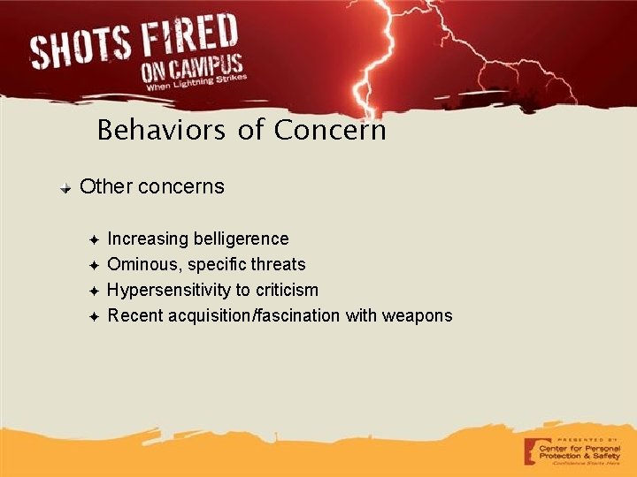 Behaviors of Concern Other concerns ✦ ✦ Increasing belligerence Ominous, specific threats Hypersensitivity to