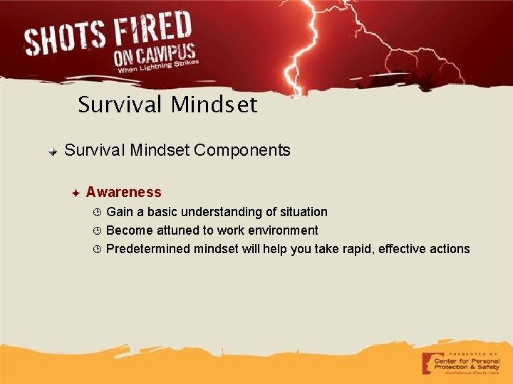 Survival Mindset Components ✦ Awareness Gain a basic understanding of situation Become attuned to