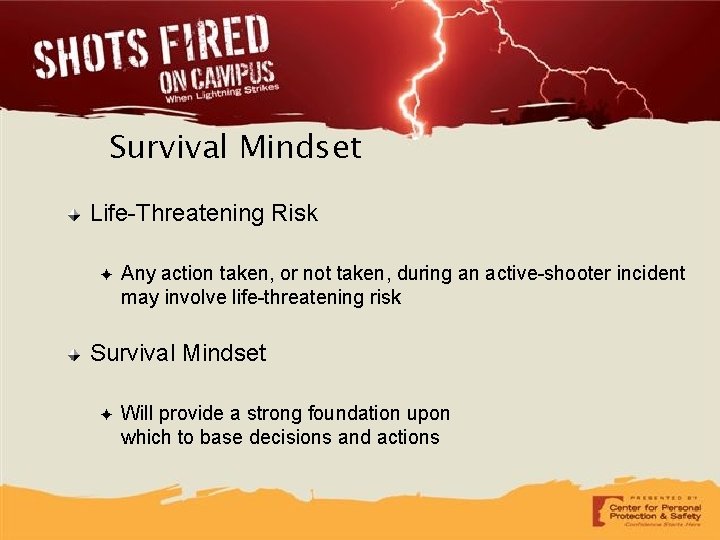 Survival Mindset Life-Threatening Risk ✦ Any action taken, or not taken, during an active-shooter