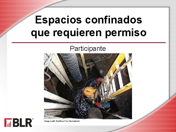 Espacios confinados que requieren permiso Participante Image credit: Northtree Fire International 
