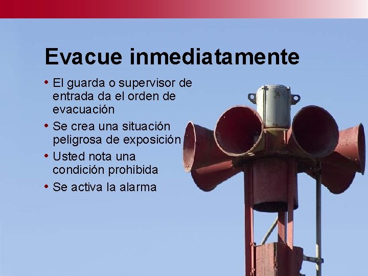 Evacue inmediatamente • El guarda o supervisor de entrada da el orden de evacuación