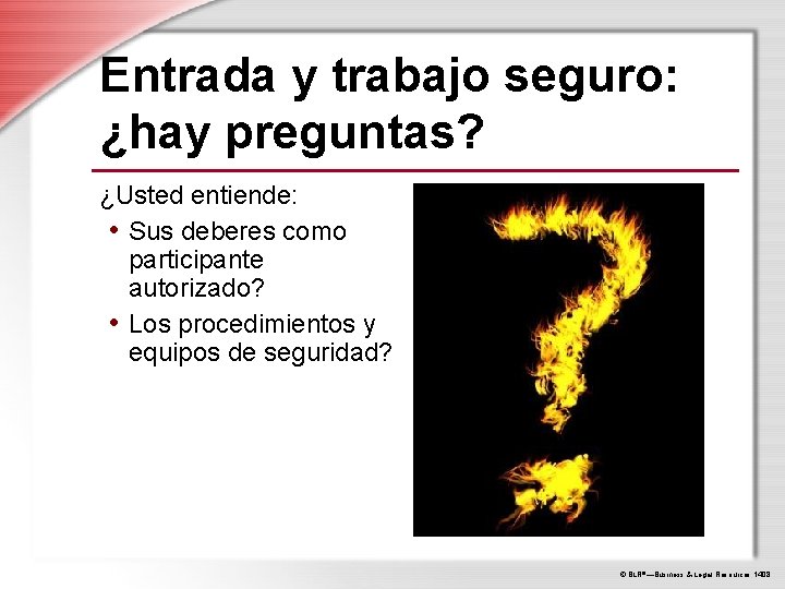 Entrada y trabajo seguro: ¿hay preguntas? ¿Usted entiende: • Sus deberes como participante autorizado?