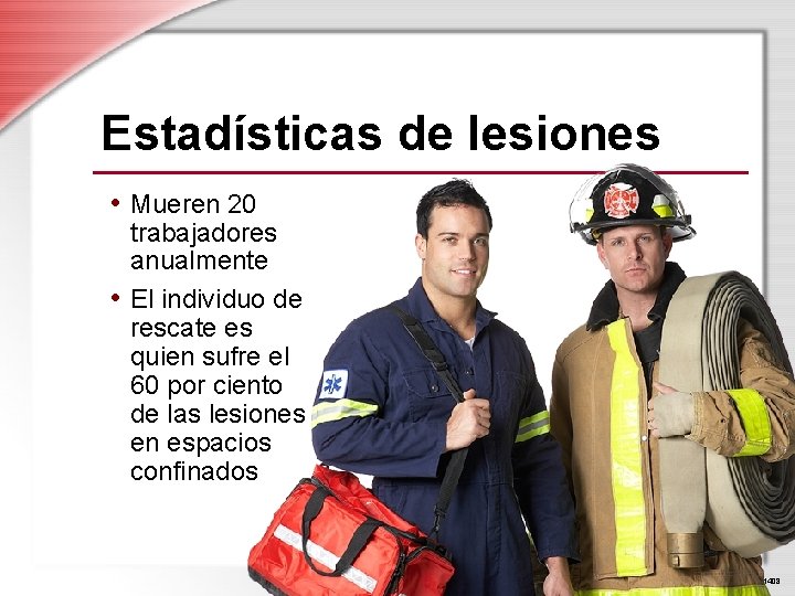 Estadísticas de lesiones • Mueren 20 trabajadores anualmente • El individuo de rescate es
