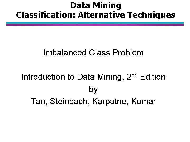 Data Mining Classification: Alternative Techniques Imbalanced Class Problem Introduction to Data Mining, 2 nd