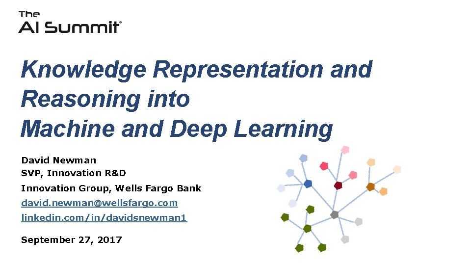 Knowledge Representation and Reasoning into Machine and Deep Learning David Newman SVP, Innovation R&D