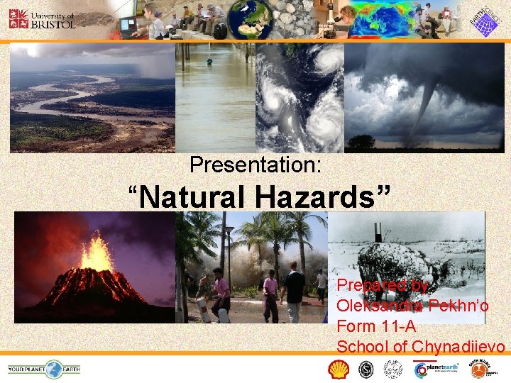 Presentation: “Natural Hazards” Prepared by Oleksandra Pekhn’o Form 11 -A School of Chynadiievo 