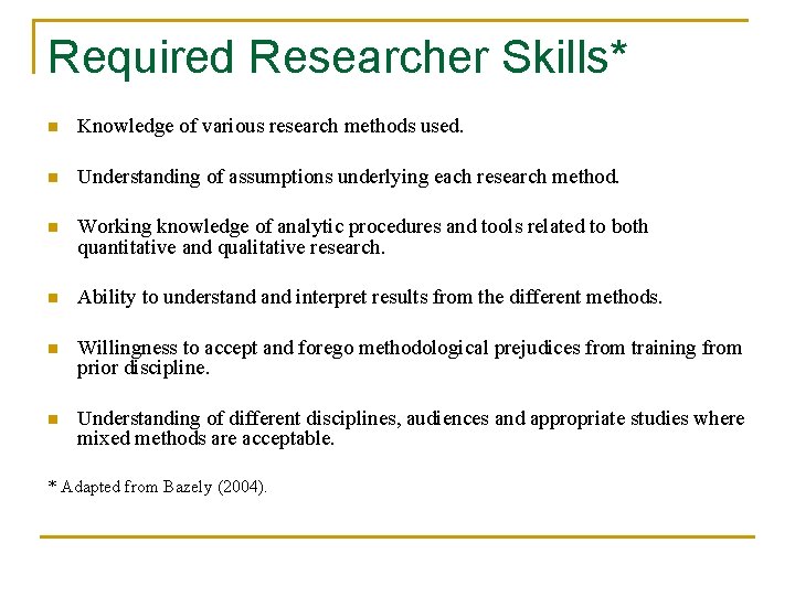 Required Researcher Skills* n Knowledge of various research methods used. n Understanding of assumptions
