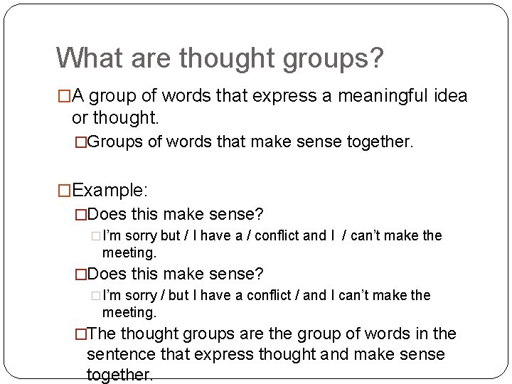 What are thought groups? �A group of words that express a meaningful idea or