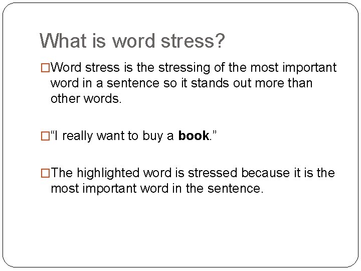 What is word stress? �Word stress is the stressing of the most important word