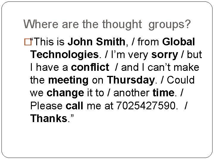 Where are thought groups? �“This is John Smith, / from Global Technologies. / I’m