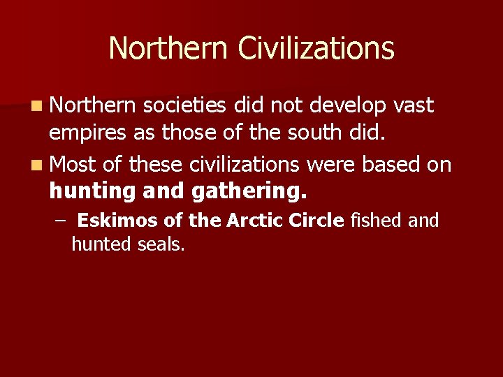 Northern Civilizations n Northern societies did not develop vast empires as those of the