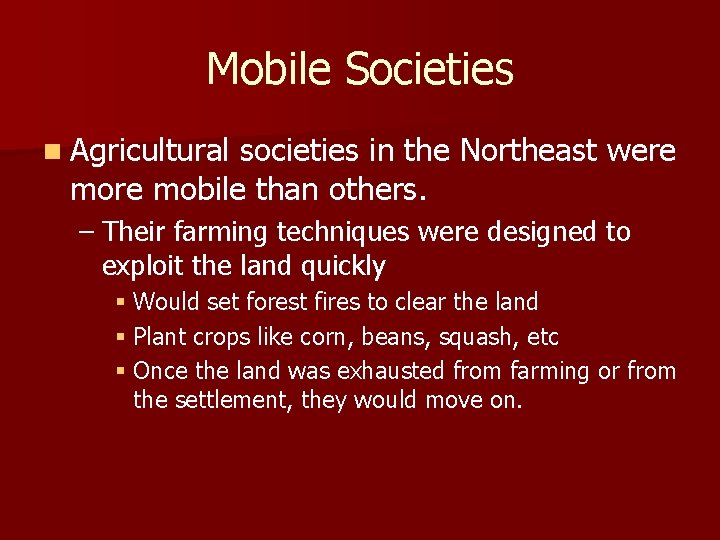 Mobile Societies n Agricultural societies in the Northeast were mobile than others. – Their