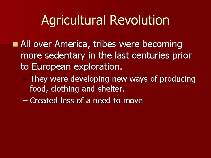 Agricultural Revolution n All over America, tribes were becoming more sedentary in the last