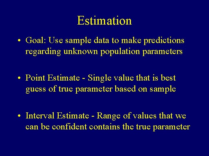 Estimation • Goal: Use sample data to make predictions regarding unknown population parameters •