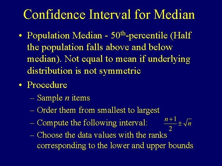 Confidence Interval for Median • Population Median - 50 th-percentile (Half the population falls