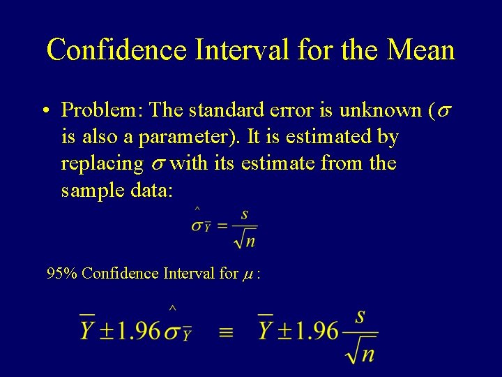 Confidence Interval for the Mean • Problem: The standard error is unknown (s is