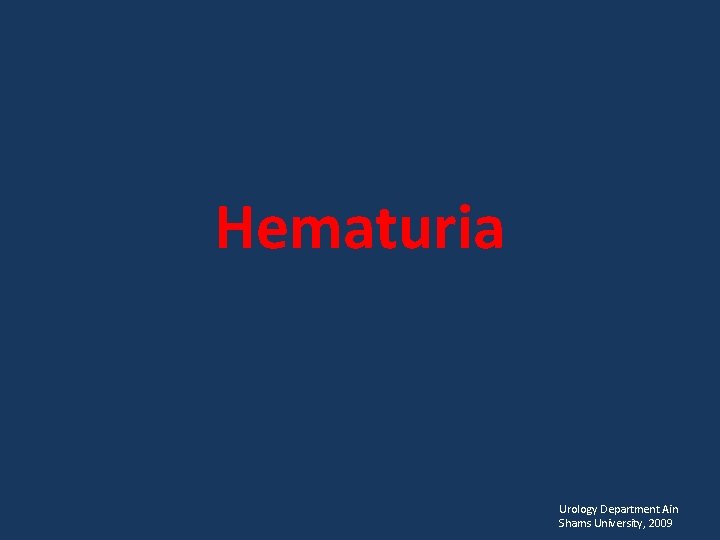 Hematuria Urology Department Ain Shams University, 2009 