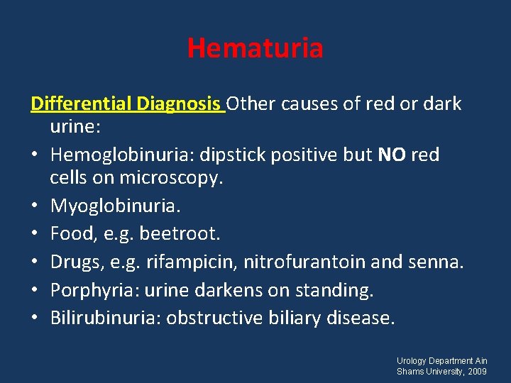 Hematuria Differential Diagnosis Other causes of red or dark urine: • Hemoglobinuria: dipstick positive