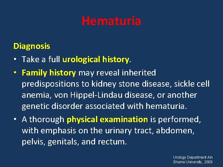 Hematuria Diagnosis • Take a full urological history. • Family history may reveal inherited