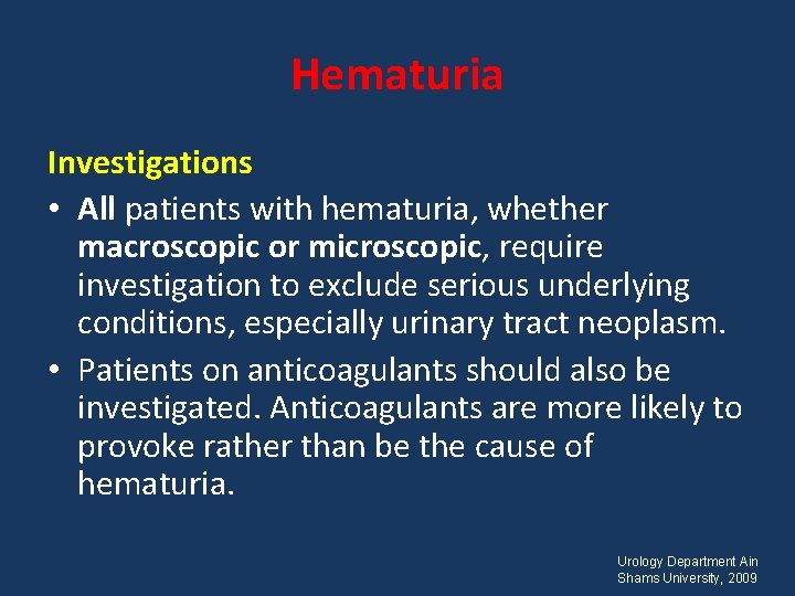 Hematuria Investigations • All patients with hematuria, whether macroscopic or microscopic, require investigation to