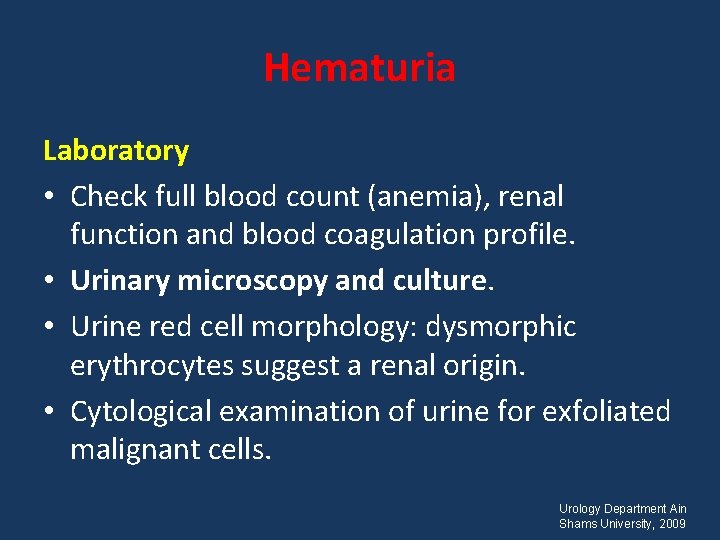 Hematuria Laboratory • Check full blood count (anemia), renal function and blood coagulation profile.