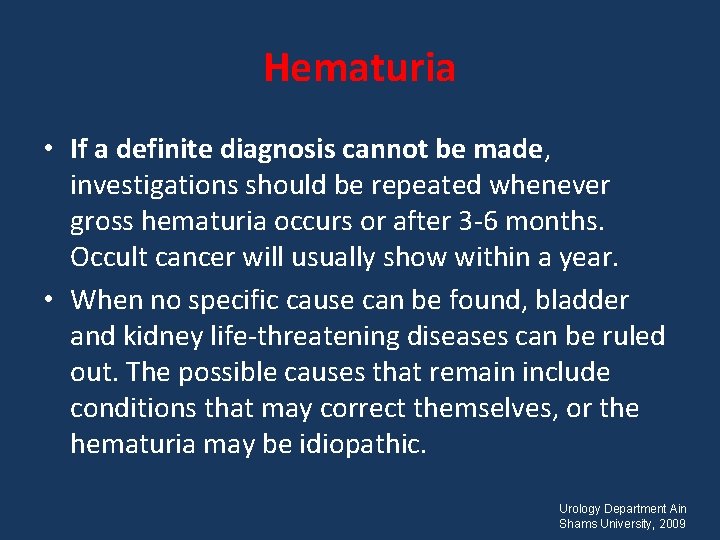 Hematuria • If a definite diagnosis cannot be made, investigations should be repeated whenever
