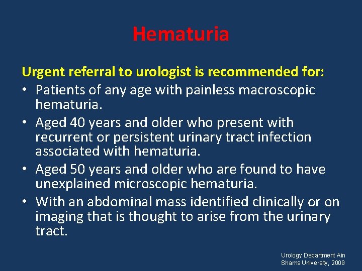 Hematuria Urgent referral to urologist is recommended for: • Patients of any age with