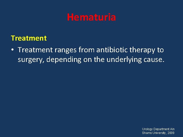 Hematuria Treatment • Treatment ranges from antibiotic therapy to surgery, depending on the underlying