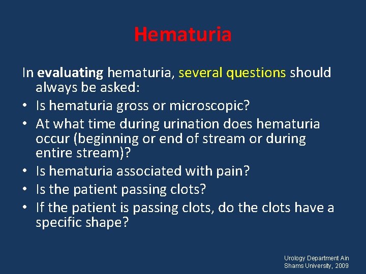 Hematuria In evaluating hematuria, several questions should always be asked: • Is hematuria gross