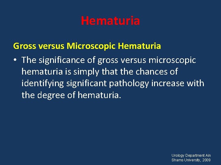 Hematuria Gross versus Microscopic Hematuria • The significance of gross versus microscopic hematuria is
