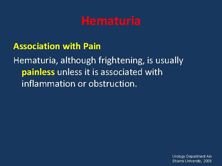 Hematuria Association with Pain Hematuria, although frightening, is usually painless unless it is associated