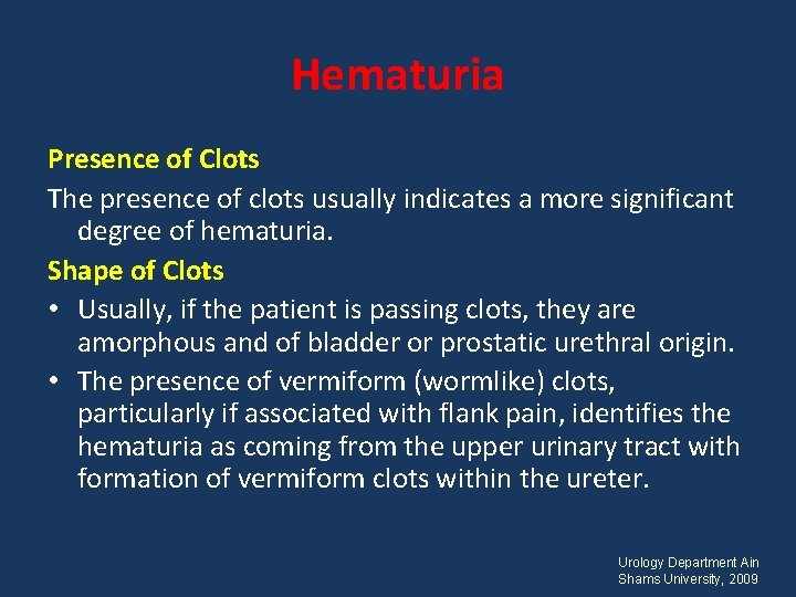 Hematuria Presence of Clots The presence of clots usually indicates a more significant degree