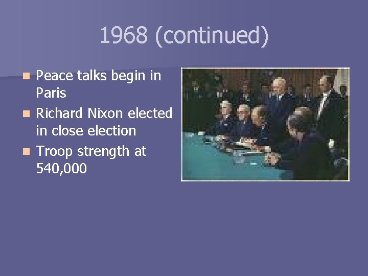 1968 (continued) Peace talks begin in Paris n Richard Nixon elected in close election