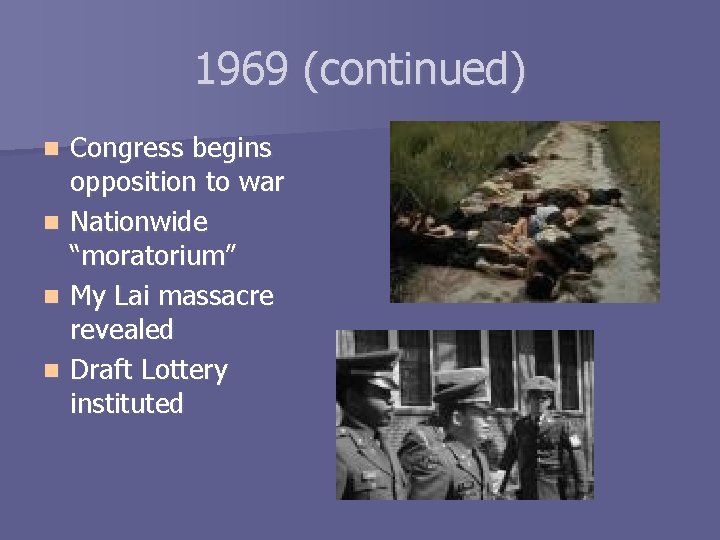 1969 (continued) n n Congress begins opposition to war Nationwide “moratorium” My Lai massacre