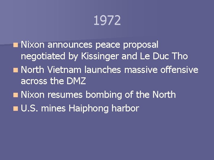 1972 n Nixon announces peace proposal negotiated by Kissinger and Le Duc Tho n