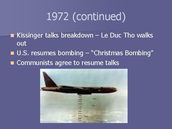 1972 (continued) n n n Kissinger talks breakdown – Le Duc Tho walks out