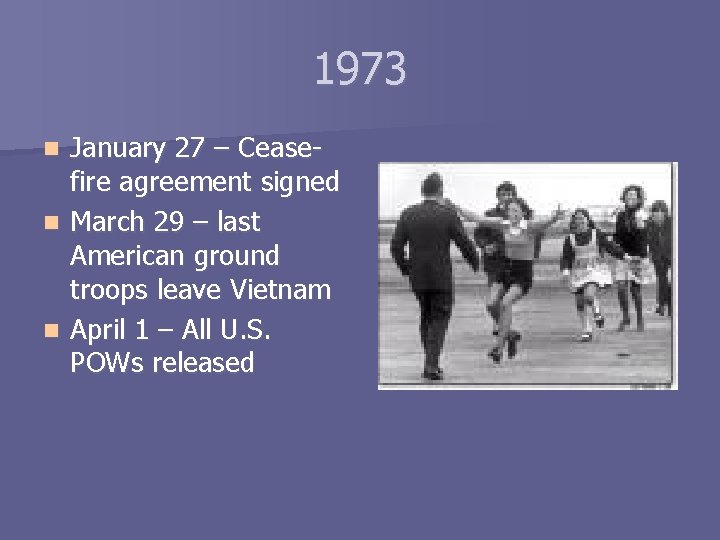 1973 January 27 – Ceasefire agreement signed n March 29 – last American ground