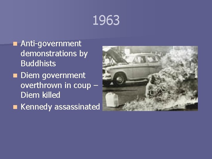 1963 Anti-government demonstrations by Buddhists n Diem government overthrown in coup – Diem killed