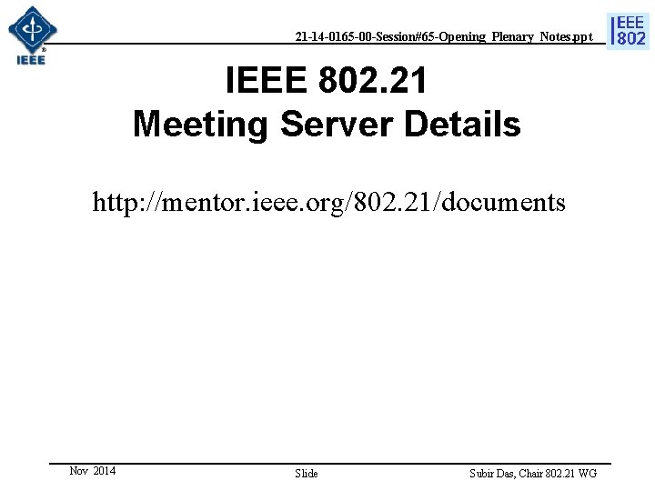 21 -14 -0165 -00 -Session#65 -Opening_Plenary_Notes. ppt IEEE 802. 21 Meeting Server Details http: