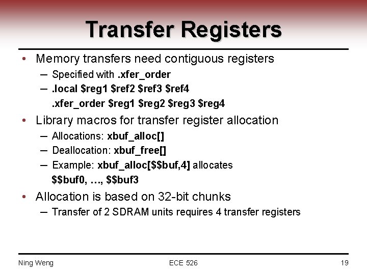 Transfer Registers • Memory transfers need contiguous registers ─ Specified with. xfer_order ─. local