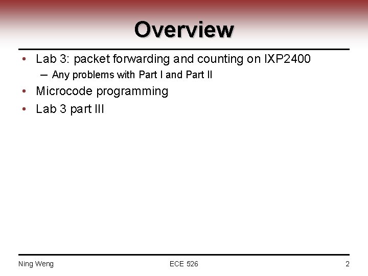 Overview • Lab 3: packet forwarding and counting on IXP 2400 ─ Any problems
