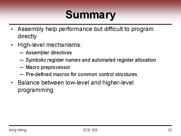 Summary • Assembly help performance but difficult to program directly • High-level mechanisms: ─