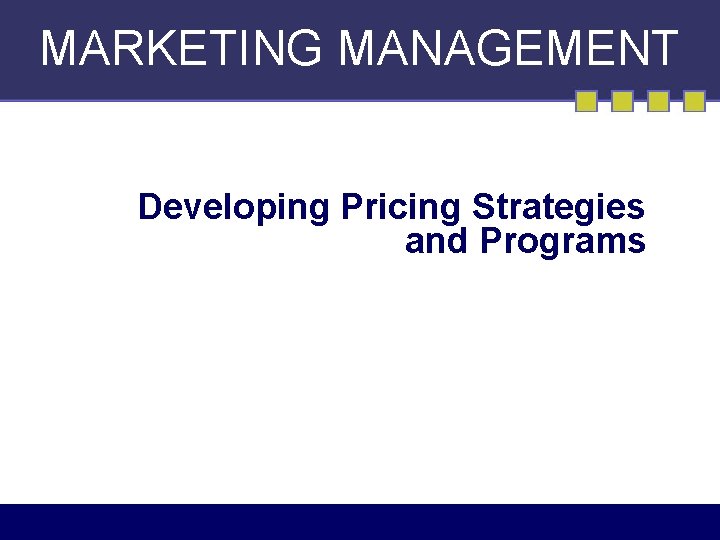 MARKETING MANAGEMENT Developing Pricing Strategies and Programs 