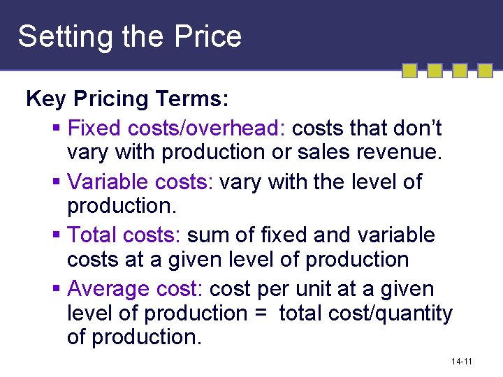 Setting the Price Key Pricing Terms: § Fixed costs/overhead: costs that don’t vary with
