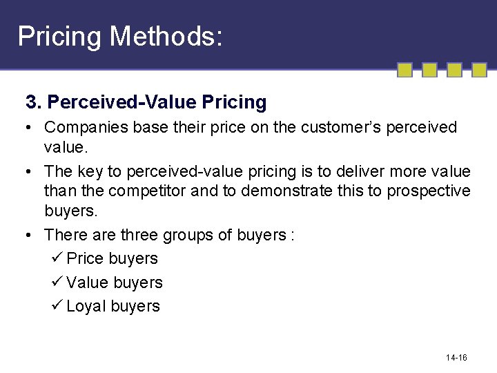 Pricing Methods: 3. Perceived-Value Pricing • Companies base their price on the customer’s perceived